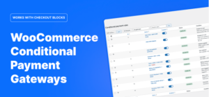  Features to Expect from Conditional Payments for WooCommerce
